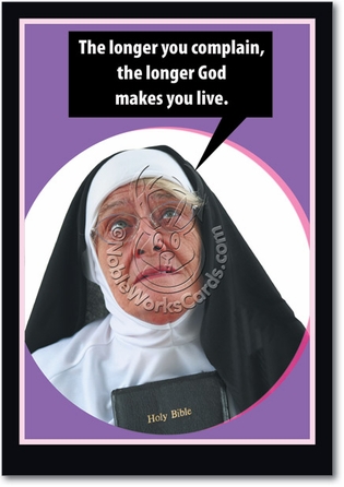 Longer You Complain Humor Birthday Greeting Card Nobleworks