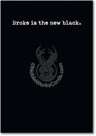 Broke Is New Black Unique Inappropriate Humor Birthday Card Nobleworks