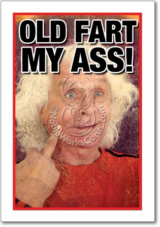Funny Greeting Cards   Photos on Old Fart My Ass Unique Humorous Birthday Paper Card Nobleworks